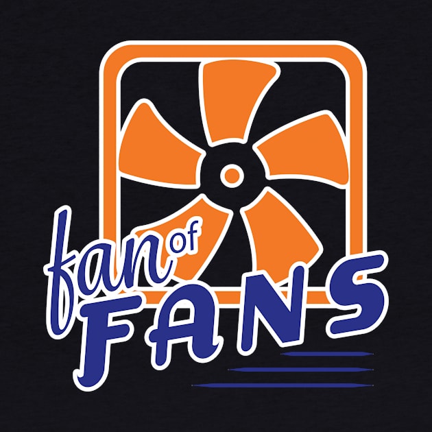 Fan of Fans - Engineers, Future Engineers and the Fan Lover! by Get Hopped Apparel